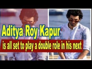 Aditya Roy Kapur is all set to play a double role in his next