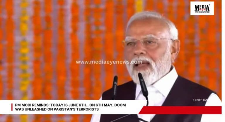 PM Modi Reminds: Today is June 6th...On 6th May, Doom Was Unleashed On Pakistan’s Terrorists