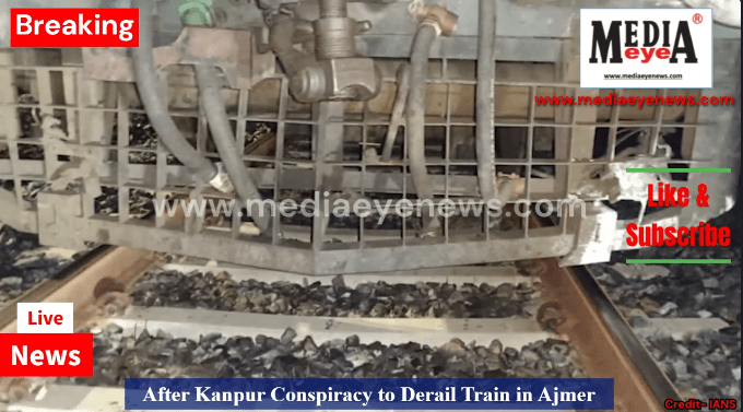 After Kanpur Conspiracy to Derail Train in Ajmer