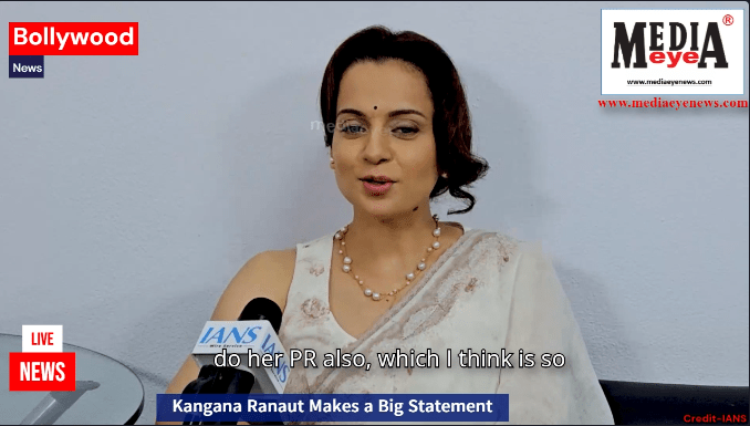 Kangana Ranaut Makes a Big Statement