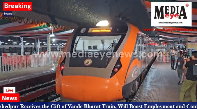 Jamshedpur Receives the Gift of Vande Bharat Train, Will Boost Employment and Connectivity